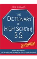 The Dictionary of High School B.S.: From Acne to Varsity, All the Funny, Lame, and Annoying Aspects of High School Life