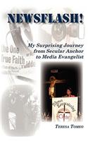 Newsflash! My Surprising Journey from Secular Anchor to Media Evangelist