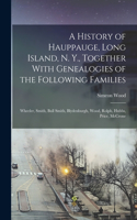 History of Hauppauge, Long Island, N. Y., Together With Genealogies of the Following Families