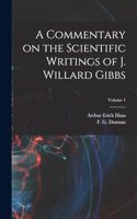 Commentary on the Scientific Writings of J. Willard Gibbs; Volume 1