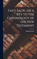 Fasti Sacri, or a key to the Chronology of the New Testament