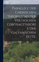 Parallele der chemischen Theorie und der volta'schen Contracttheorie der galvanischen Kette.