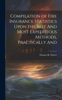Compilation of Fire Insurance Statistics Upon the Best And Most Expeditious Methods, Practically And