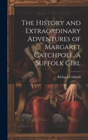History and Extraordinary Adventures of Margaret Catchpole, a Suffolk Girl