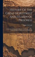 History Of The Great Northwest And Its Men Of Progress