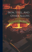 Iron, Steel, And Other Alloys