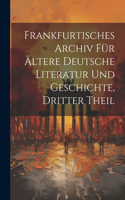 Frankfurtisches Archiv für ältere deutsche Literatur und Geschichte, Dritter Theil