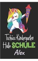 Tschüss Kindergarten - Hallo Schule - Alex: Individuelles personalisiertes Mädchen Namen blanko Regenbogen Dabbing Einhorn Notizbuch. Liniert leere Seiten. Lustiges Einschulungs Geschenk Mädch