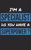 Specialist Notebook - I'm A Specialist Do You Have A Superpower? - Funny Gift for Specialist - Specialist Journal