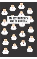 My Boss Thinks I'm Kind of a Big Deal: Blank Lined Notebook Journal & Planner Funny Office Humor Black Notebook Gift