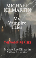 MICHAEL KILMARTIN My Vampire Tales: The Vampire Rises