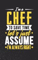 I'm A Chef To Save Time Let's Just Assume I'm Always Right