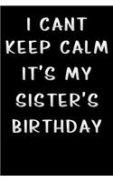 i cant keep calm its my sisters birthday