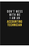 Don't Mess With Me I Am An Accounting Technician