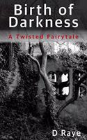 Birth of Darkness A Twisted Fairytale