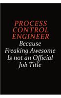 Process Control Engineer Because Freaking Awesome Is Not An Official Job Title