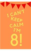 I Can't Keep Calm I'm 8!: Orange Yellow Balloons - Eight 8 Yr Old Girl Journal Ideas Notebook - Gift Idea for 8th Happy Birthday Present Note Book Preteen Tween Basket Christ