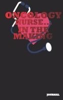 Oncology Nurse Journal: In the Making Journal/Notebook Gift (6 X 9 - 110 Blank Pages)