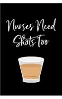 Nurses Need Shots Too: Funny Blank Lined Journal