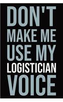 Don't make me use my logistician voice: Blank lined novelty office humor themed notebook to write in: With a versatile ruled interior: Modern lettering