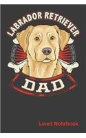 LABRADOR RETRIEVER DAD Lined Notebook: LABRADOR RETRIEVER DOG DAD 6 x 9 120 Page Lined Notebook