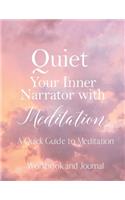 Quiet Your Inner Narrator with Meditation- A Quick Guide to Meditation- Workbook and Journal: Meditation Journal With Prompts/ Meditation Journal Notebook