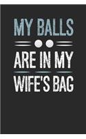 My Balls Are In My Wife's Bag: Blank Lined Journal