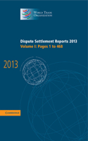 Dispute Settlement Reports 2013: Volume 1, Pages 1-468