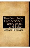 The Complete Confectioner, Pastry-Cook, and Baker