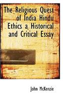 The Religious Quest of India Hindu Ethics a Historical and Critical Essay