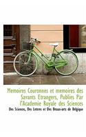 Memoires Couronnes Et Memoires Des Savants Etrangers, Publies Par L'Academie Royale Des Sciences