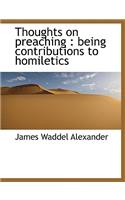 Thoughts on Preaching: Being Contributions to Homiletics