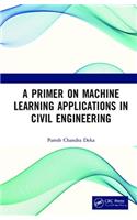 A Primer on Machine Learning Applications in Civil Engineering
