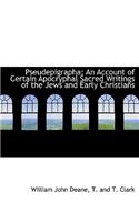 Pseudepigrapha; An Account of Certain Apocryphal Sacred Writings of the Jews and Early Christians