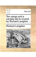 Ten Songs and a Cantata Set to Musick by Richard Langdon ...