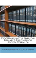 Proceedings of the Liverpool Literary & Philosophical Society, Volume 36