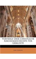 Vortrage Uber Christliche Kirchengeschichte Fur Gebildete. Erster Band.