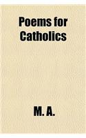 Poems for Catholics & Convents; And Plays for Catholic Schools