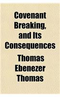 Covenant Breaking, and Its Consequences; Or the Present Posture of Our National Affairs, in Connection with the Mexican War Embodying the Substance of Two Discourses, Preached in Hamilton, Ohio, on the 4th. and 11th. of July, 1847