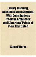 Library Planning, Bookstacks and Shelving, with Contributions from the Architects' and Librarians' Points of View. Illustrated: (English)