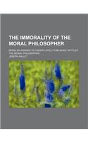The Immorality of the Moral Philosopher; Being an Answer to a Book Lately Published, Intitled the Moral Philosopher