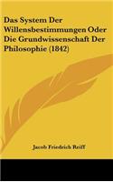 Das System Der Willensbestimmungen Oder Die Grundwissenschaft Der Philosophie (1842)
