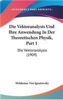 Die Vektoranalysis Und Ihre Anwendung in Der Theoretischen Physik, Part 1