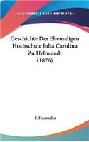 Geschichte Der Ehemaligen Hochschule Julia Carolina Zu Helmstedt (1876)