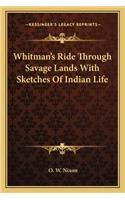 Whitman's Ride Through Savage Lands with Sketches of Indian Life