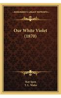 Our White Violet (1870)