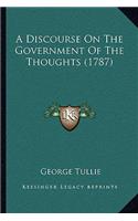 A Discourse On The Government Of The Thoughts (1787)