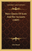 Mary Queen Of Scots And Her Accusers (1869)