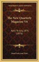 The New Quarterly Magazine V6