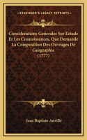 Considerations Generales Sur L'etude Et Les Connoissances, Que Demande La Composition Des Ouvrages De Geographie (1777)
